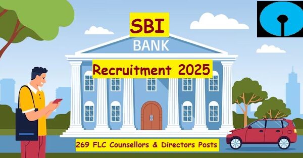 SBI Recruitment 2025: Apply for 269 FLC Counsellors & Directors Vacancies Across India