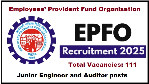 EPFO Recruitment 2025 notification for 111 Junior Engineer and Auditor vacancies – Apply offline